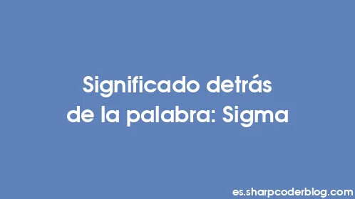 Significado detrás de la palabra: Sigma - Thumbnail