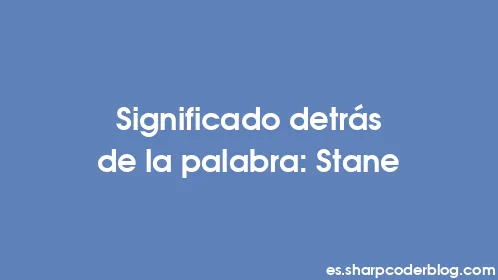 Significado detrás de la palabra: Stane - Thumbnail