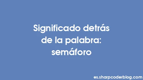 Significado detrás de la palabra: semáforo - Thumbnail