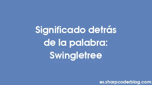 Significado detrás de la palabra: Swingletree - Thumbnail