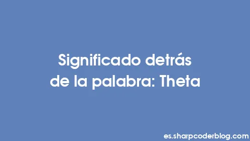 Significado detrás de la palabra: Theta - Thumbnail
