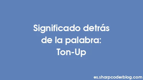 Significado detrás de la palabra: Ton-Up - Thumbnail