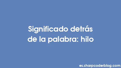 Significado detrás de la palabra: hilo - Thumbnail