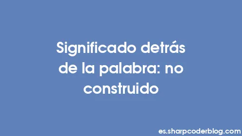 Significado detrás de la palabra: no construido - Thumbnail