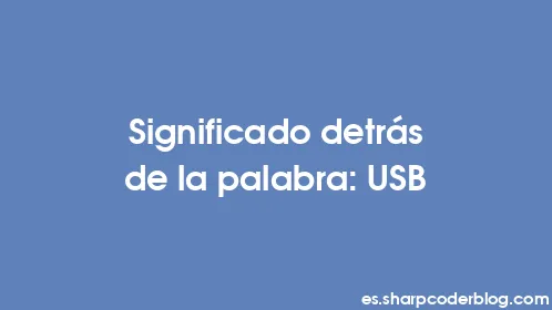 Significado detrás de la palabra: USB - Thumbnail