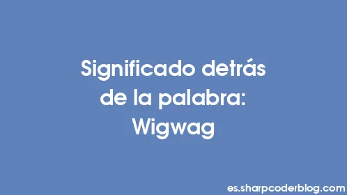 Significado detrás de la palabra: Wigwag - Thumbnail