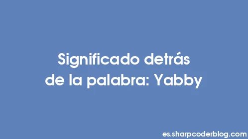 Significado detrás de la palabra: Yabby - Thumbnail