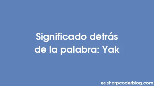 Significado detrás de la palabra: Yak - Thumbnail