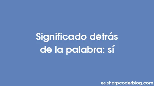 Significado detrás de la palabra: sí - Thumbnail