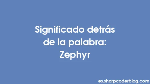 Significado detrás de la palabra: Zephyr - Thumbnail
