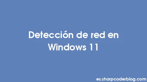 Detección de red en Windows 11 - Thumbnail