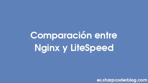 Comparación entre Nginx y LiteSpeed - Thumbnail