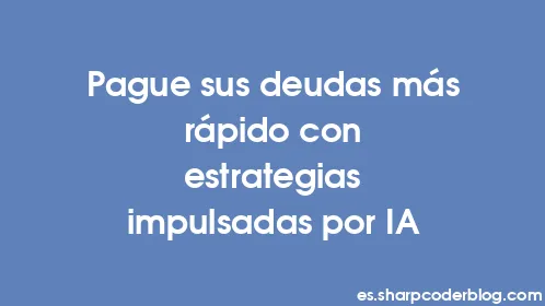 Pague sus deudas más rápido con estrategias impulsadas por IA - Thumbnail
