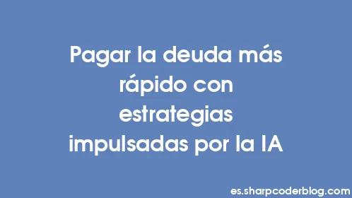 Pagar la deuda más rápido con estrategias impulsadas por la IA - Thumbnail
