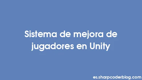 Sistema de mejora de jugadores en Unity - Thumbnail