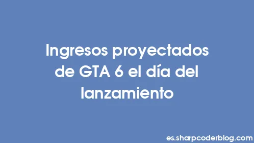 Ingresos proyectados de GTA 6 el día del lanzamiento - Thumbnail