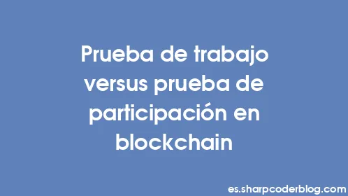 Prueba de trabajo versus prueba de participación en blockchain - Thumbnail