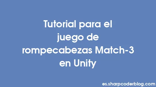 Tutorial para el juego de rompecabezas Match-3 en Unity - Thumbnail