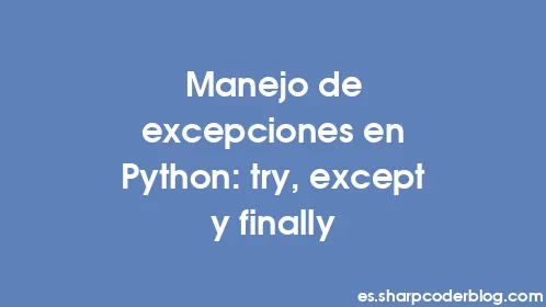 Manejo de excepciones en Python: try, except y finally - Thumbnail
