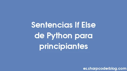 Sentencias If Else de Python para principiantes - Thumbnail