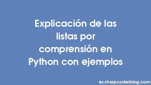Explicación de las listas por comprensión en Python con ejemplos - Thumbnail