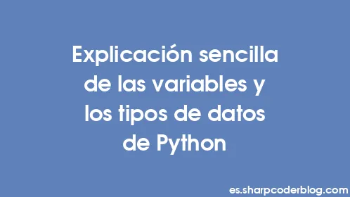 Explicación sencilla de las variables y los tipos de datos de Python - Thumbnail