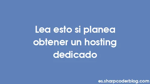 Lea esto si planea obtener un hosting dedicado - Thumbnail