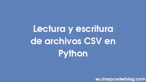 Lectura y escritura de archivos CSV en Python - Thumbnail