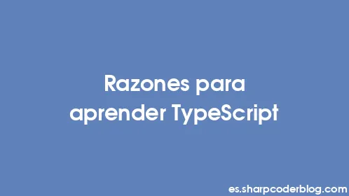 Razones para aprender TypeScript - Thumbnail