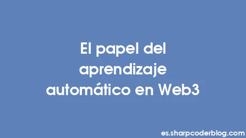 El papel del aprendizaje automático en Web3 - Thumbnail