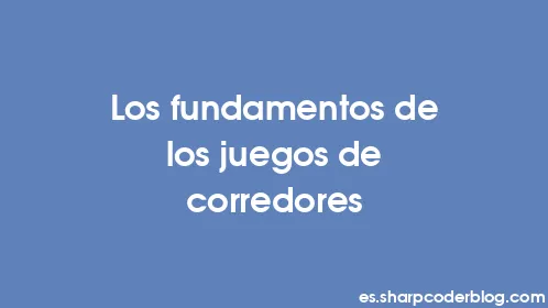 Los fundamentos de los juegos de corredores - Thumbnail