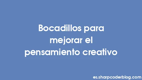 Bocadillos para mejorar el pensamiento creativo - Thumbnail