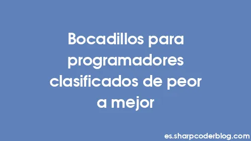 Bocadillos para programadores clasificados de peor a mejor - Thumbnail