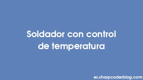 Soldador con control de temperatura - Thumbnail