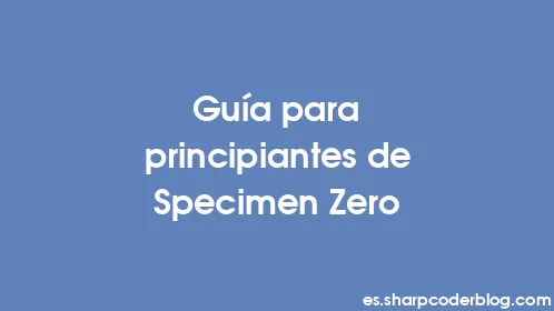 Guía para principiantes de Specimen Zero - Thumbnail
