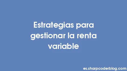 Estrategias para gestionar la renta variable - Thumbnail