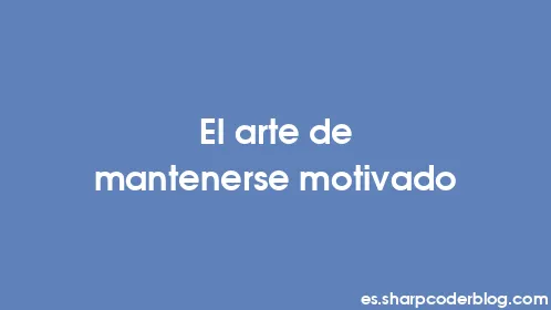 El arte de mantenerse motivado - Thumbnail