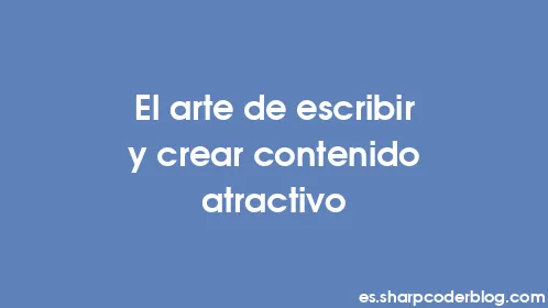 El arte de escribir y crear contenido atractivo - Thumbnail