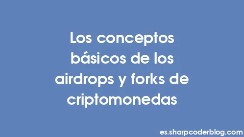 Los conceptos básicos de los airdrops y forks de criptomonedas - Thumbnail