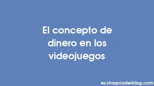 El concepto de dinero en los videojuegos - Thumbnail