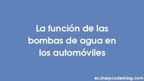 La función de las bombas de agua en los automóviles - Thumbnail