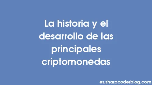 La historia y el desarrollo de las principales criptomonedas - Thumbnail