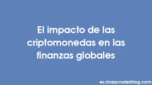 El impacto de las criptomonedas en las finanzas globales - Thumbnail
