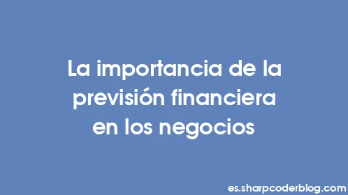 La importancia de la previsión financiera en los negocios - Thumbnail