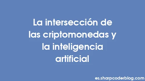 La intersección de las criptomonedas y la inteligencia artificial - Thumbnail