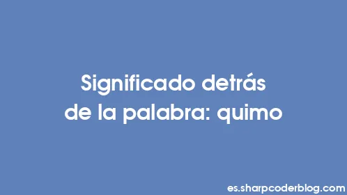 Significado detrás de la palabra: quimo - Thumbnail