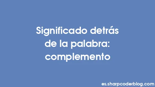 Significado detrás de la palabra: complemento - Thumbnail