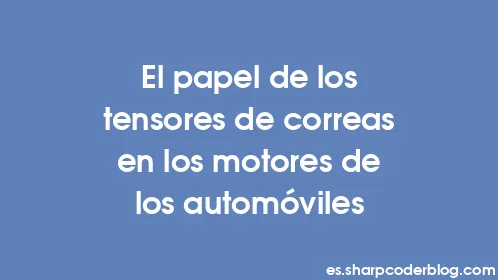 El papel de los tensores de correas en los motores de los automóviles - Thumbnail