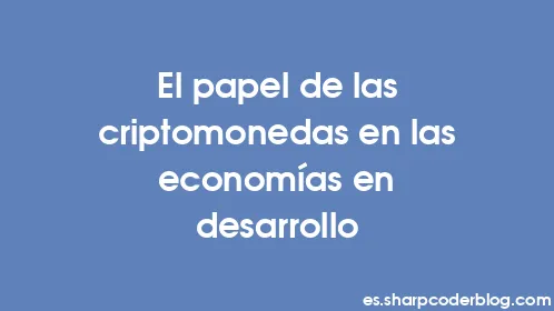 El papel de las criptomonedas en las economías en desarrollo - Thumbnail