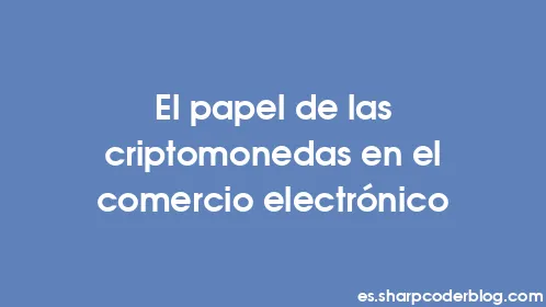 El papel de las criptomonedas en el comercio electrónico - Thumbnail